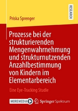 Prozesse bei der strukturierenden Mengenwahrnehmung und strukturnutzenden Anzahlbestimmung von Kindern im Elementarbereich - Priska Sprenger