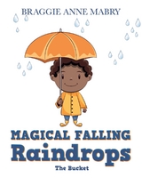 Magical Falling Raindrops -  Braggie Anne Mabry