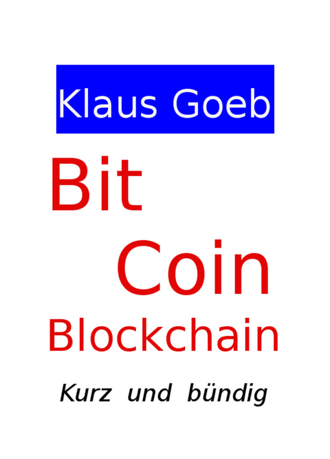 Bitcoin & Blockchain - Kurz und bündig - Klaus Goeb