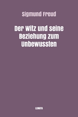 Der Witz und seine Beziehung zum Unbewußten - Sigmund Freud