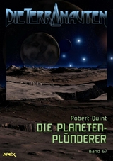 DIE TERRANAUTEN, Band 67: DIE PLANETEN-PLÜNDERER - Robert Quint