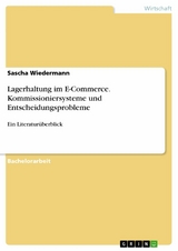 Lagerhaltung im E-Commerce. Kommissioniersysteme und Entscheidungsprobleme - Sascha Wiedermann