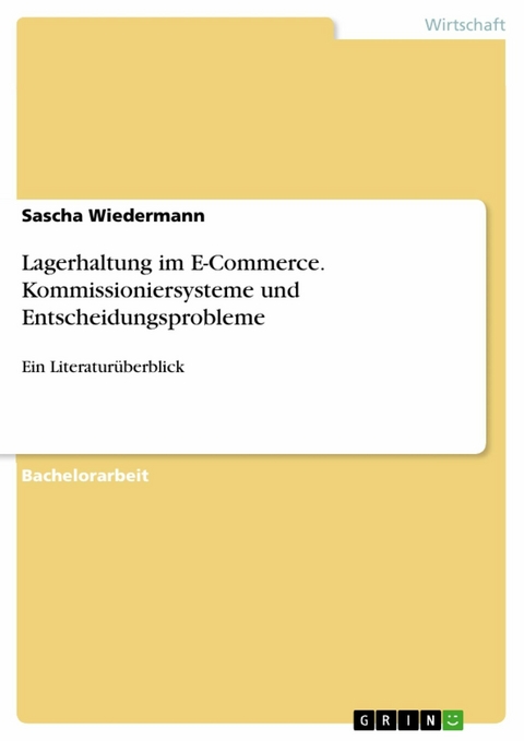 Lagerhaltung im E-Commerce. Kommissioniersysteme und Entscheidungsprobleme - Sascha Wiedermann