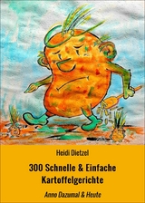 300 Schnelle & Einfache Kartoffelgerichte - Heidi Dietzel