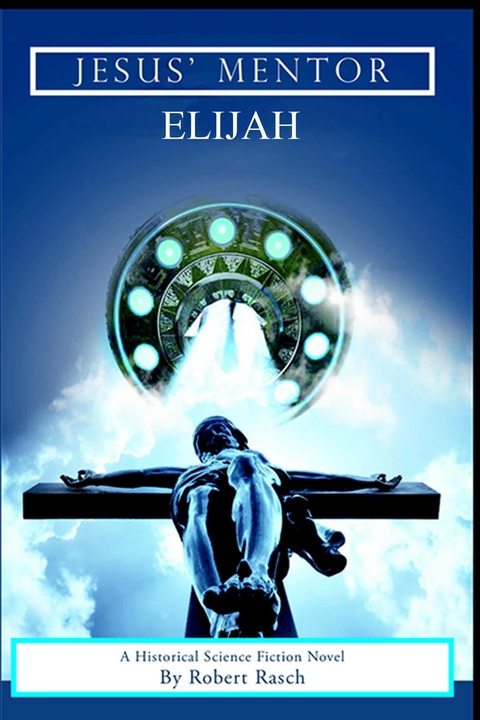 JESUS' MENTOR ELIJAH - Robert Rasch