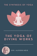 Yoga of Divine Works -  Sri Aurobindo