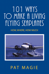 101 Ways to Make a Living Flying Seaplanes - Pat Magie