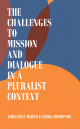 The Challenges to Mission and Dialogue in a Pluralist Context - Cornelius Mereweather-Thompson