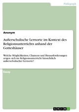 Außerschulische Lernorte im Kontext des Religionsunterrichts anhand der Gotteshäuser