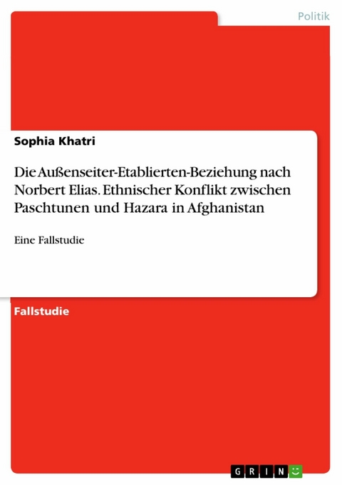 Die Außenseiter-Etablierten-Beziehung nach Norbert Elias. Ethnischer Konflikt zwischen Paschtunen und Hazara in Afghanistan - Sophia Khatri