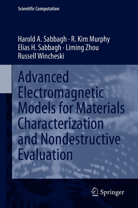 Advanced Electromagnetic Models for Materials Characterization and Nondestructive Evaluation - Harold A Sabbagh, R. Kim Murphy, Elias H. Sabbagh, Liming Zhou, Russell Wincheski