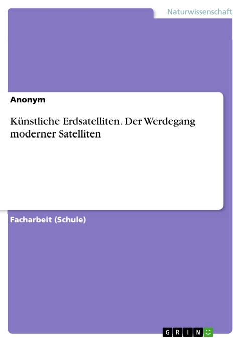 Künstliche Erdsatelliten. Der Werdegang moderner Satelliten