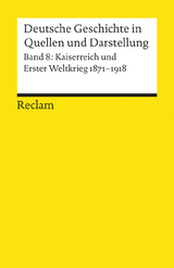 Deutsche Geschichte in Quellen und Darstellung / Kaiserreich und Erster Weltkrieg. 1871-1918 - 