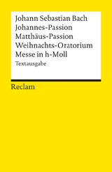 Johannes-Passion /Matthäus-Passion /Weihnachts-Oratorium /Messe in h-Moll. Textausgabe - Johann S Bach