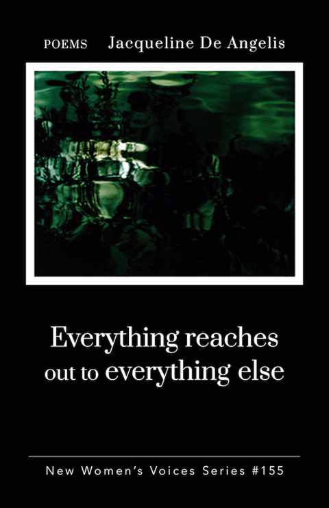 Everything Reaches Out to Everything Else -  Jacqueline De Angelis