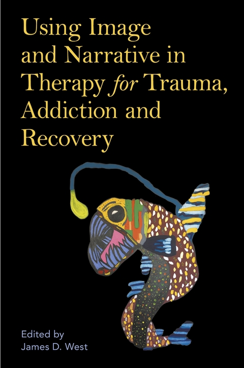 Using Image and Narrative in Therapy for Trauma, Addiction and Recovery - 