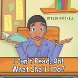 I Can't Read, Oh! What Shall I Do? - Steven Mitchell