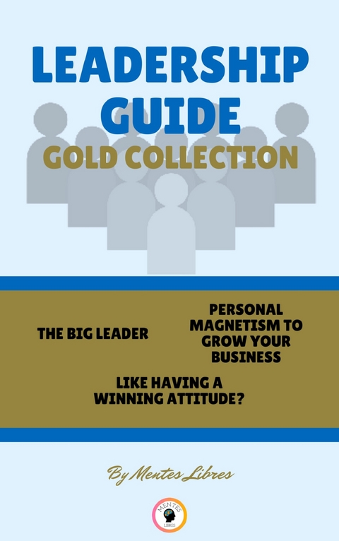 The big leader - like having a winning attitude? - personal magnetism to grow your business (3 books) - Mentes Libres