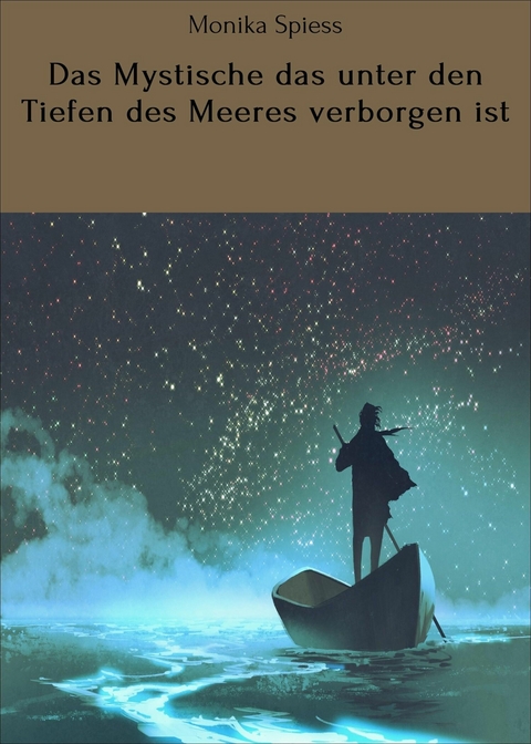 Das Mystische das unter den Tiefen des Meeres verborgen ist - Monika Spiess