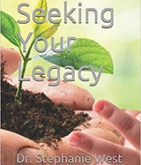 Seeking Your Legacy - Dr. Stephanie Ann West