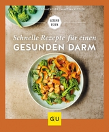 Schnelle Rezepte für einen gesunden Darm - Dr. Nicole Schaenzler, Martina Kittler