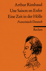 Une Saison en Enfer /Eine Zeit in der Hölle. Franz. /Dt. - Arthur Rimbaud