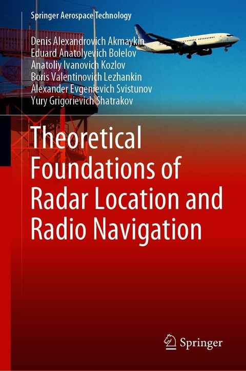 Theoretical Foundations of Radar Location and Radio Navigation - Denis Alexandrovich Akmaykin, Eduard Anatolyevich Bolelov, Anatoliy Ivanovich Kozlov, Boris Valentinovich Lezhankin, Alexander Evgenievich Svistunov, Yury Grigorievich Shatrakov