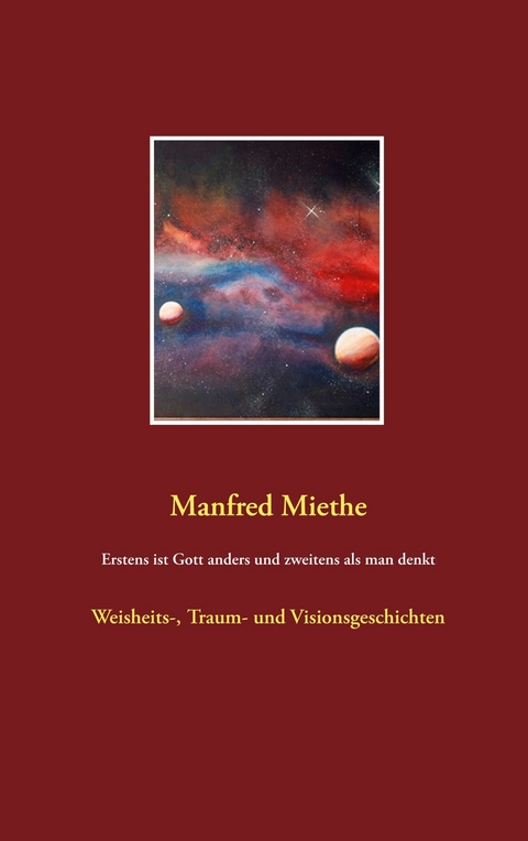 Erstens ist Gott anders und zweitens als man denkt - Manfred Miethe