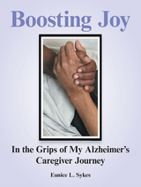 Boosting Joy:  in the Grips of My Alzheimer's Caregiver Journey -  Eunice L. Sykes