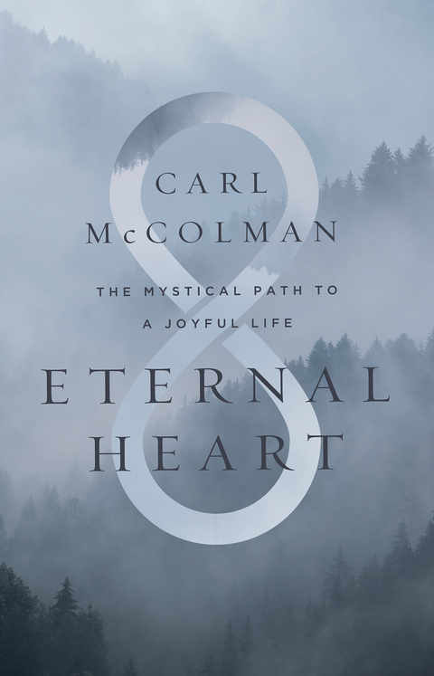 Eternal Heart: The Mystical Path to a Joyful Life -  Carl McColman