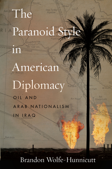 The Paranoid Style in American Diplomacy - Brandon Wolfe-Hunnicutt