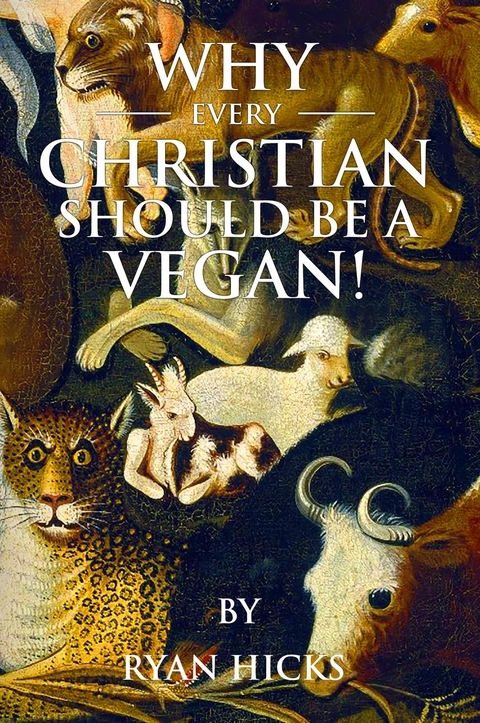 Why Every Christian Should Be A Vegan -  Ryan Hicks