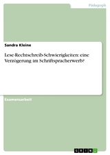 Lese-Rechtschreib-Schwierigkeiten: eine Verzögerung im Schriftspracherwerb? - Sandra Kleine