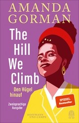 The Hill We Climb – Den Hügel hinauf: Zweisprachige Ausgabe - Amanda Gorman