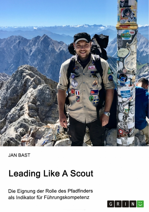 Leading Like A Scout. Die Eignung der Rolle des Pfadfinders als Indikator für Führungskompetenz - Jan Bast