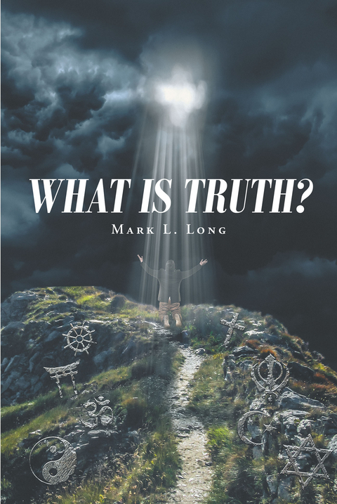 What Is Truth? -  Mark L. Long