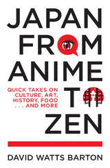 Japan from Anime to Zen -  David Watts Barton