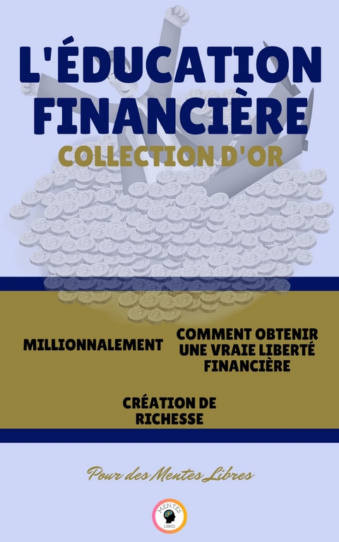 Millionnalement - création de richesse - comment obtenir une vraie liberté financière (3 livres) - Mentes Libres