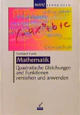 Quadratische Gleichungen und Funktionen verstehen und anwenden - Gerhard Funk