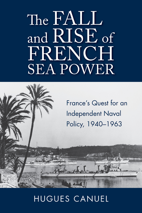 The Fall and Rise of French Sea Power - Hugues Canuel