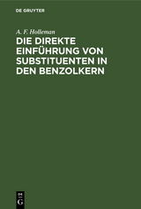 Die direkte Einführung von Substituenten in den Benzolkern - A. F. Holleman