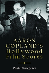 Aaron Copland's Hollywood Film Scores - Paula Musegades