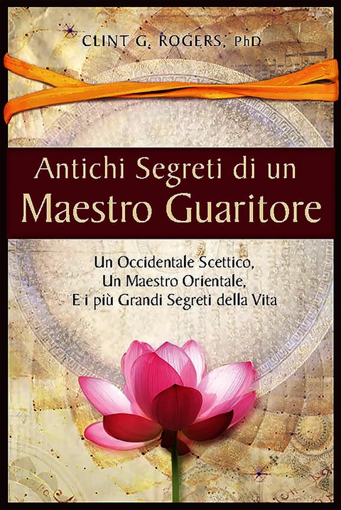 Antichi Segreti di un Maestro Guaritore - Clint G. Rogers