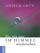 Bis wir uns im Himmel wiedersehen - Anselm Grün