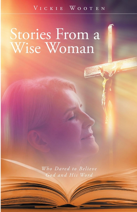 Stories From a Wise Woman - Vickie Wooten