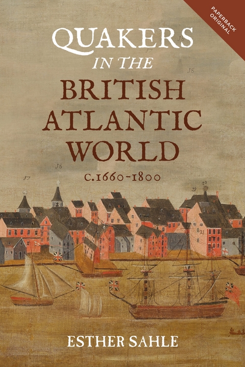 Quakers in the British Atlantic World, c.1660-1800 -  Esther Sahle