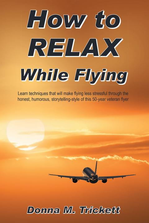 How to Relax While Flying - Donna M. Trickett