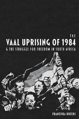 The Vaal Uprising of 1984 &amp; the Struggle for Freedom in South Africa - Franziska Rueedi