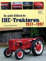 Der grosse Bildband der IHC-Traktoren 1937-1997 - Matthias Buschmann, Johann Dittmer, Johann Hood, Christian Röttlingsberger