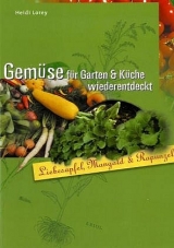 Gemüse für Garten & Küche wiederentdeckt - Heidi Lorey